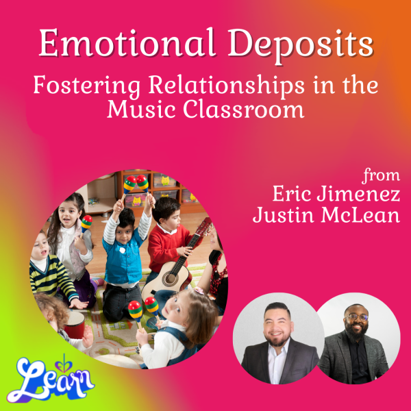 Emotional Deposits – Fostering Relationships in the Music Classroom (45 Minutes)